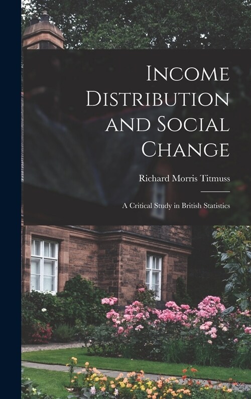 Income Distribution and Social Change; a Critical Study in British Statistics (Hardcover)