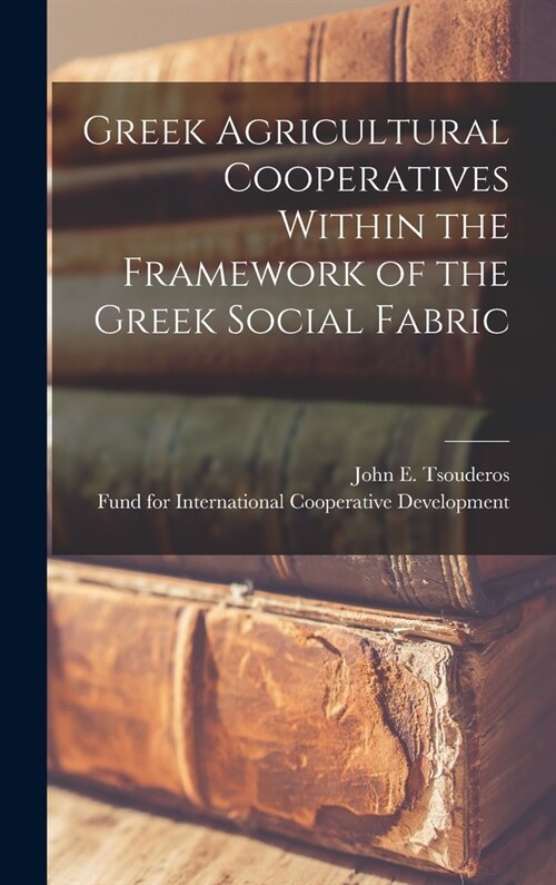 Greek Agricultural Cooperatives Within the Framework of the Greek Social Fabric (Hardcover)
