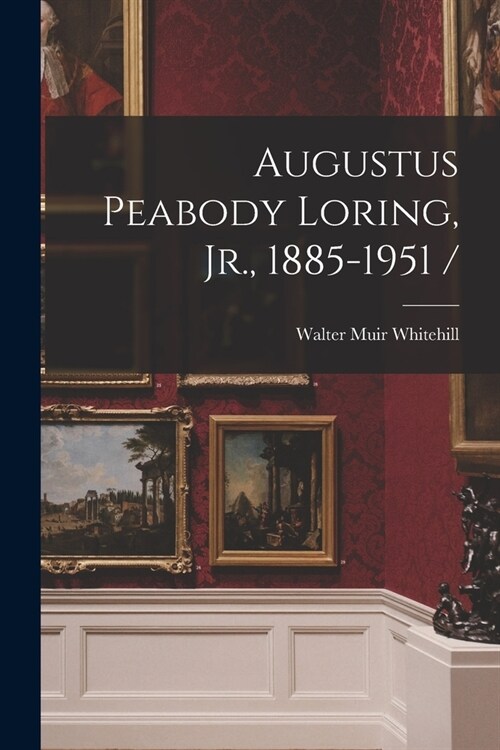 Augustus Peabody Loring, Jr., 1885-1951 / (Paperback)