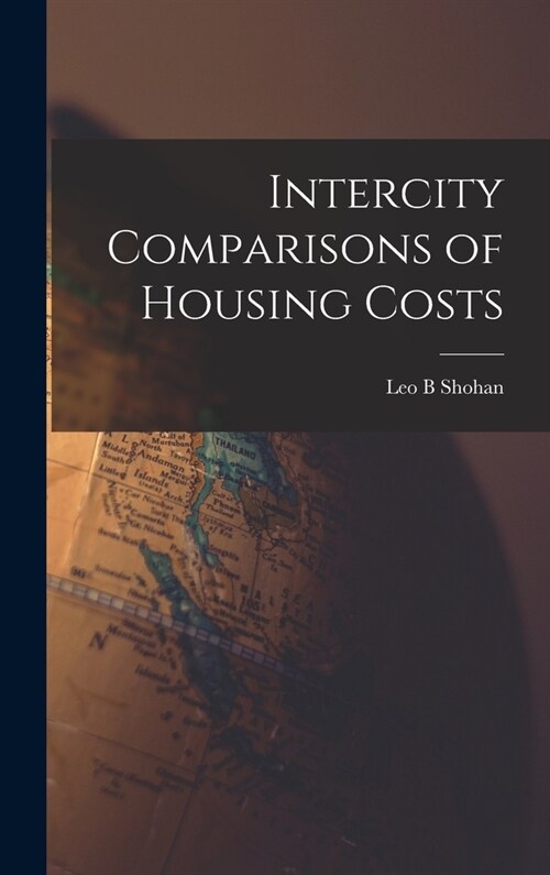 Intercity Comparisons of Housing Costs (Hardcover)