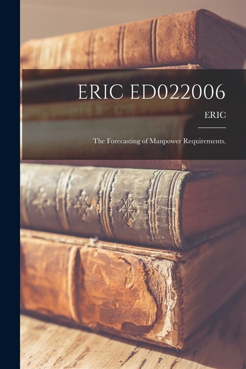 Eric Ed022006: The Forecasting of Manpower Requirements. (Paperback)