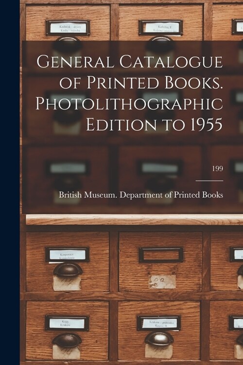 General Catalogue of Printed Books. Photolithographic Edition to 1955; 199 (Paperback)