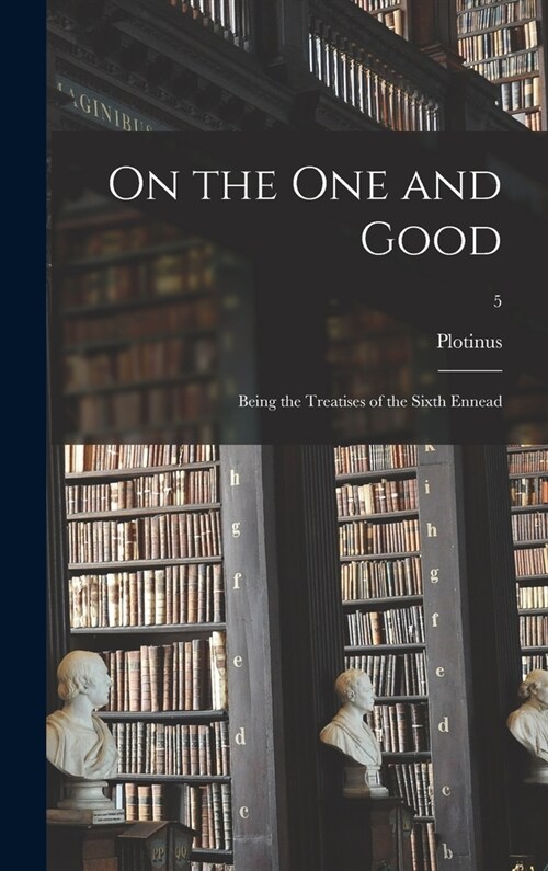 On the One and Good: Being the Treatises of the Sixth Ennead; 5 (Hardcover)