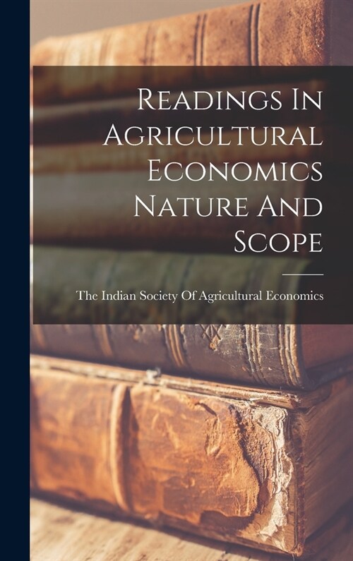 Readings In Agricultural Economics Nature And Scope (Hardcover)