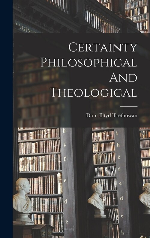 Certainty Philosophical And Theological (Hardcover)