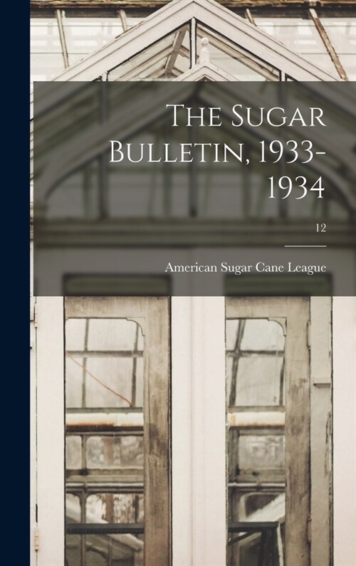 The Sugar Bulletin, 1933-1934; 12 (Hardcover)