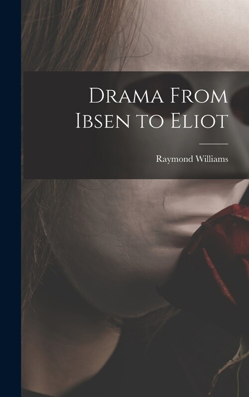 Drama From Ibsen to Eliot (Hardcover)