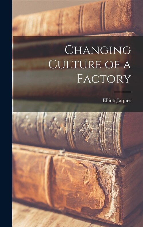 Changing Culture of a Factory (Hardcover)