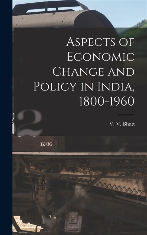 Aspects of Economic Change and Policy in India, 1800-1960 (Hardcover)