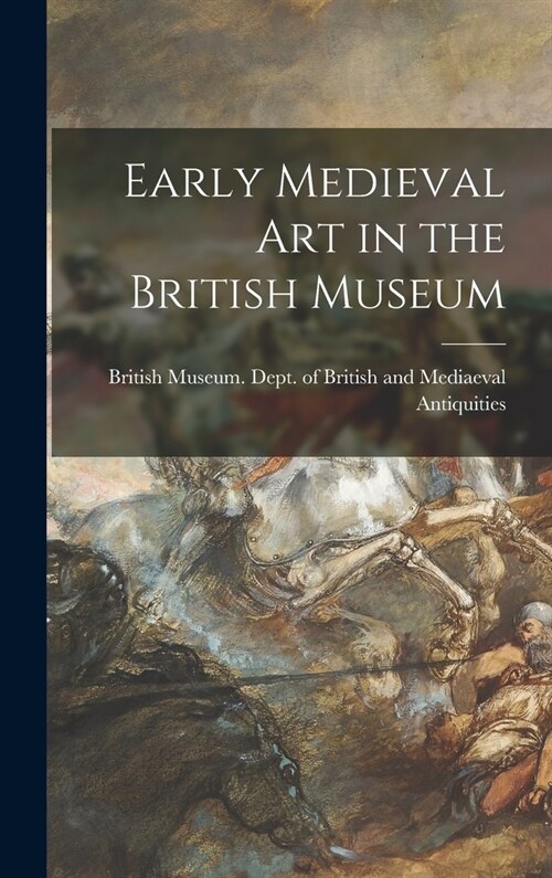 Early Medieval Art in the British Museum (Hardcover)