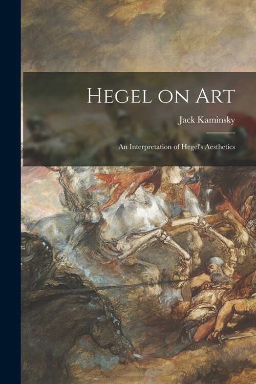 Hegel on Art; an Interpretation of Hegels Aesthetics (Paperback)