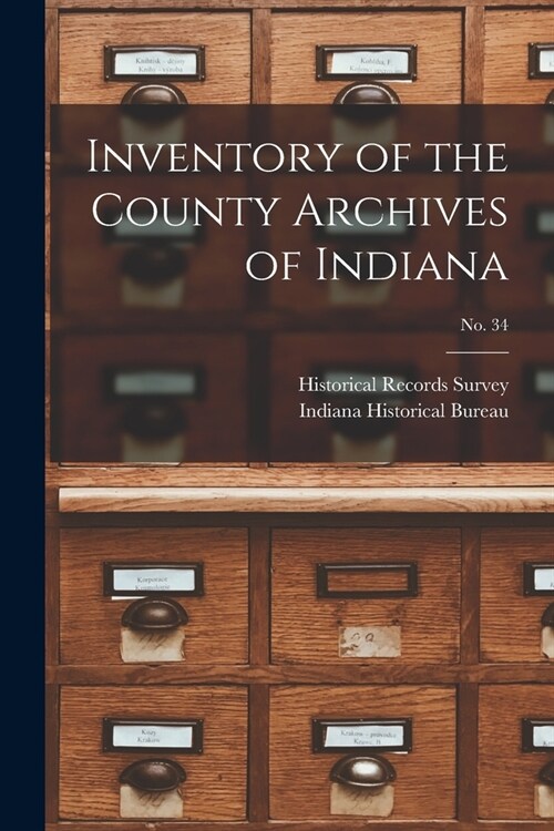 Inventory of the County Archives of Indiana; No. 34 (Paperback)