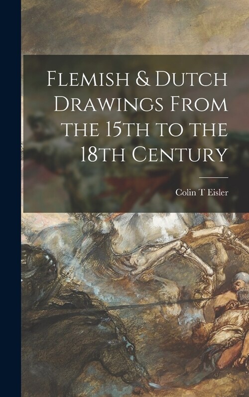 Flemish & Dutch Drawings From the 15th to the 18th Century (Hardcover)