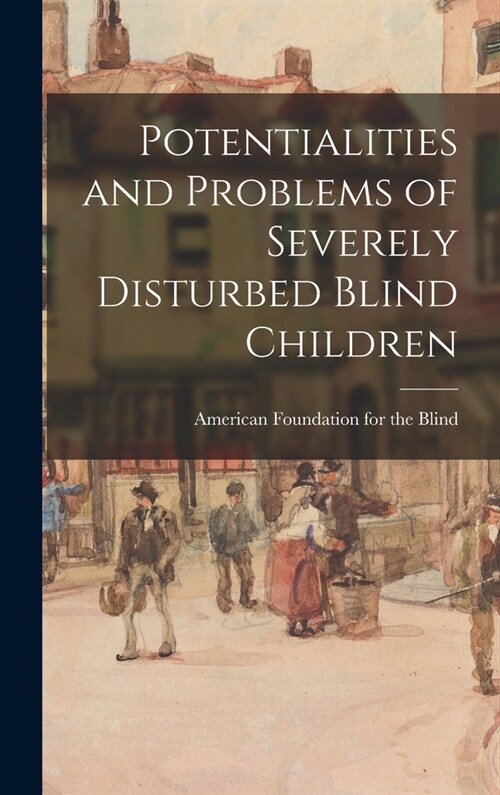 Potentialities and Problems of Severely Disturbed Blind Children (Hardcover)