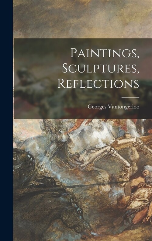 Paintings, Sculptures, Reflections (Hardcover)