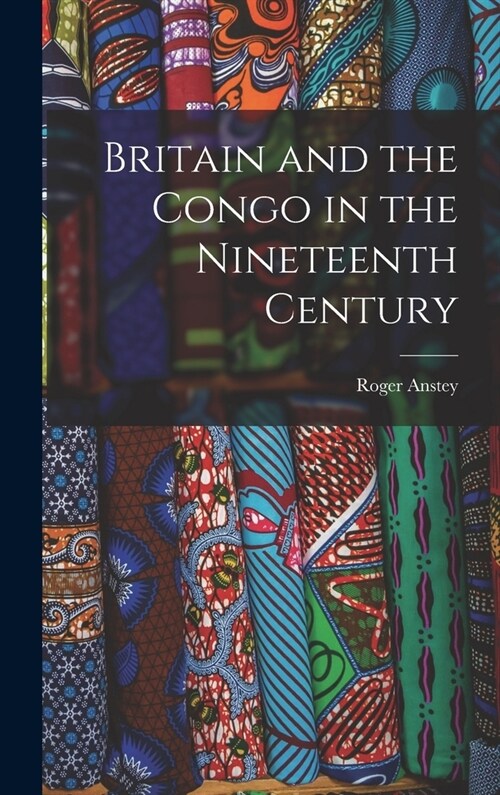 Britain and the Congo in the Nineteenth Century (Hardcover)