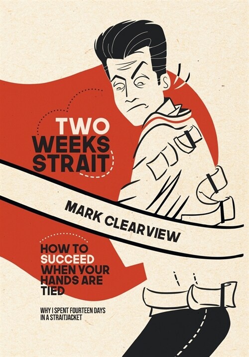 Two Weeks Strait: How to Succeed When Your Hands are Tied (Hardcover)