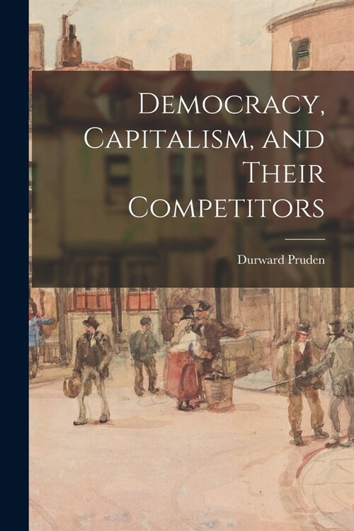 Democracy, Capitalism, and Their Competitors (Paperback)