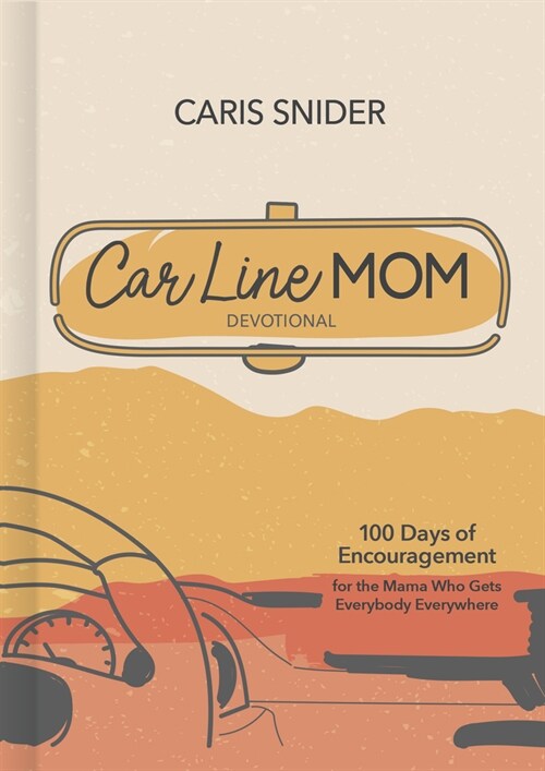 Car Line Mom Devotional: 100 Days of Encouragement for the Mama Who Gets Everybody Everywhere (Hardcover)