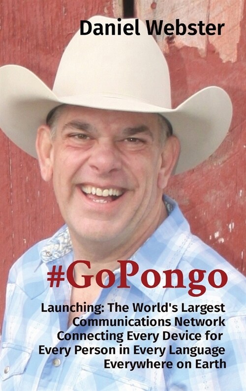 #GoPongo: Launching: The Worlds Largest Communications Network Connecting Every Device for Every Person in Every Language Every (Hardcover)