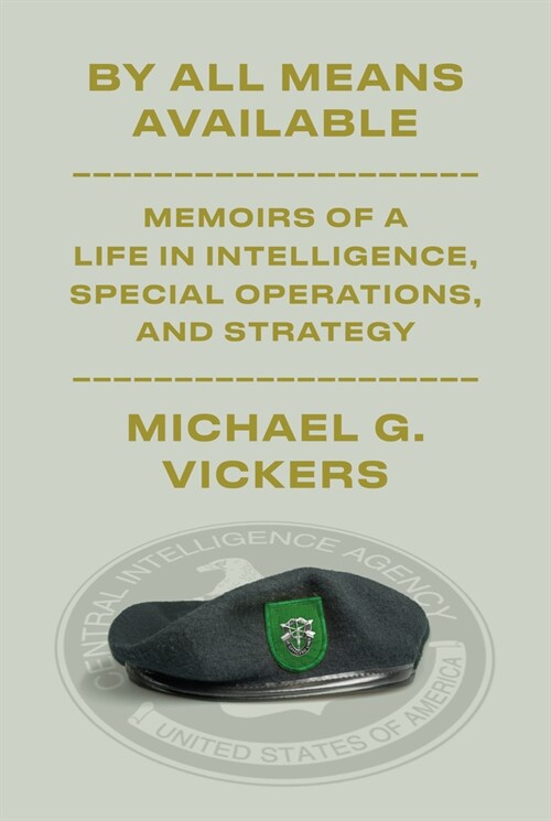 By All Means Available: Memoirs of a Life in Intelligence, Special Operations, and Strategy (Hardcover)