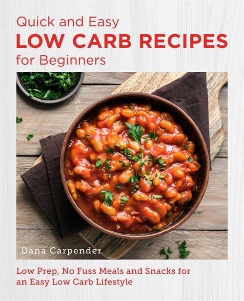 Quick and Easy Low Carb Recipes for Beginners: Low Prep, No Fuss Meals and Snacks for an Easy Low Carb Lifestyle (Paperback)