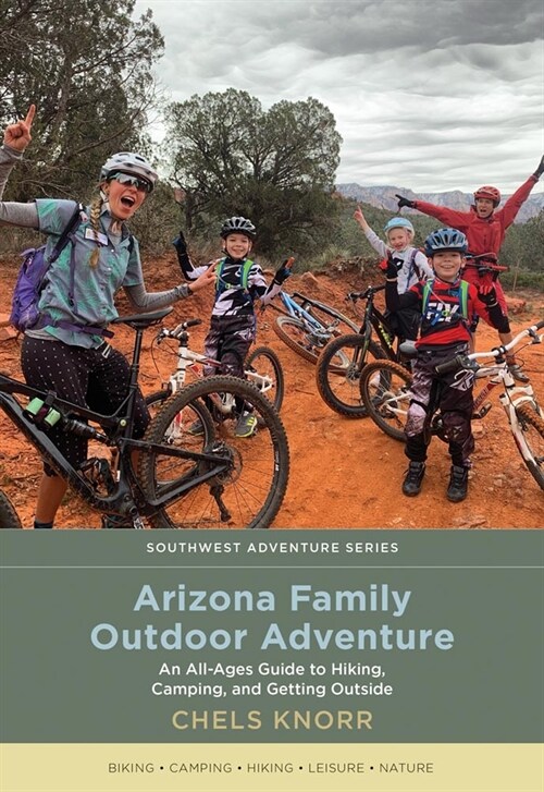 Arizona Family Outdoor Adventure: An All-Ages Guide to Hiking, Camping, and Getting Outside (Paperback)