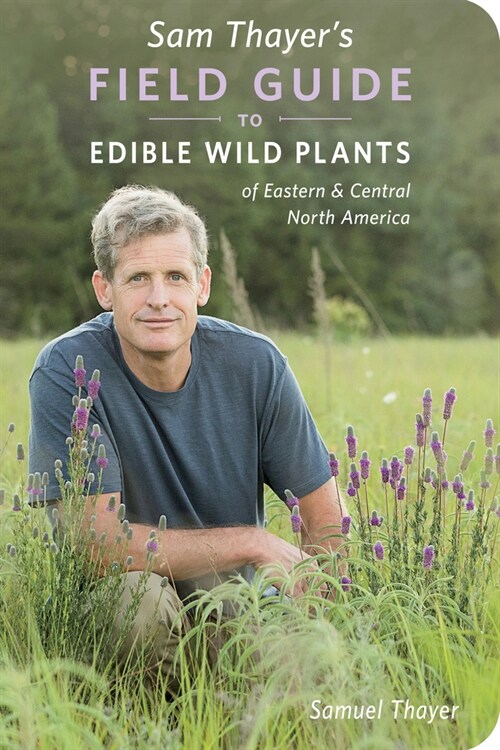 Sam Thayers Field Guide to Edible Wild Plants: Of Eastern and Central North America (Paperback)