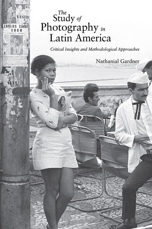 The Study of Photography in Latin America: Critical Insights and Methodological Approaches (Hardcover)