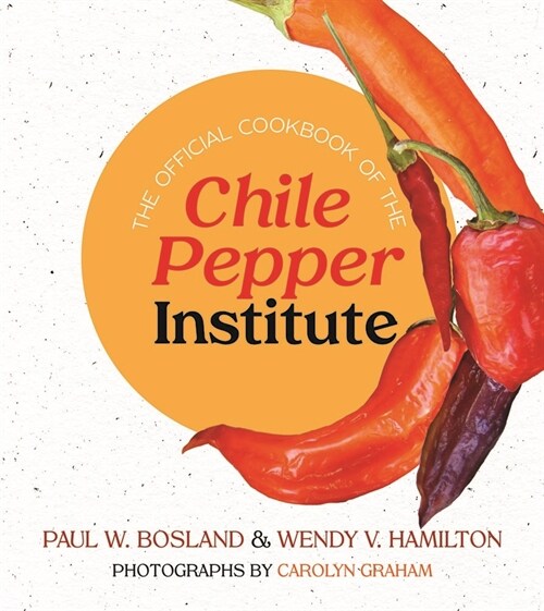 The Official Cookbook of the Chile Pepper Institute (Paperback)