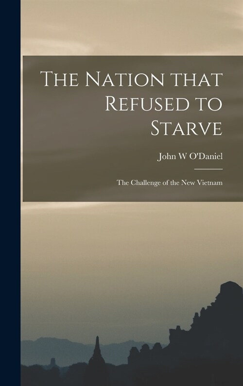 The Nation That Refused to Starve; the Challenge of the New Vietnam (Hardcover)