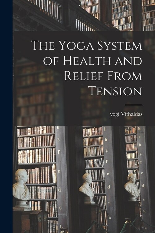 The Yoga System of Health and Relief From Tension (Paperback)
