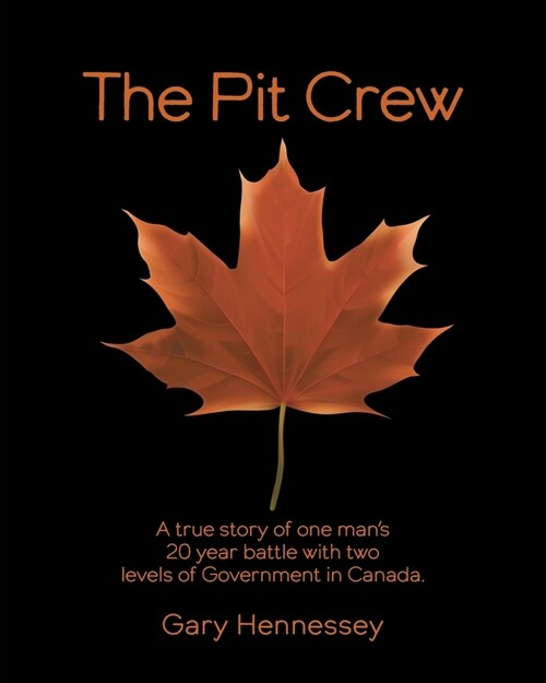 The Pit Crew: A True Story of One Mans 20 Year Battle With Two Levels of Government in Canada (Paperback)