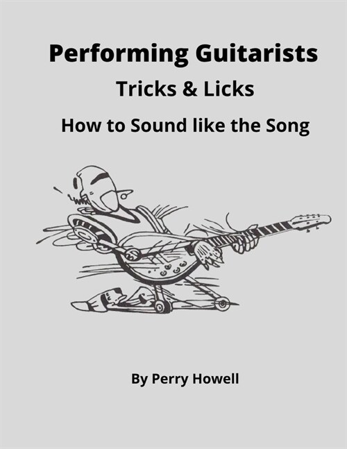 Performing Guitarists Tricks & Licks : How to Sound Like the Song (Paperback)