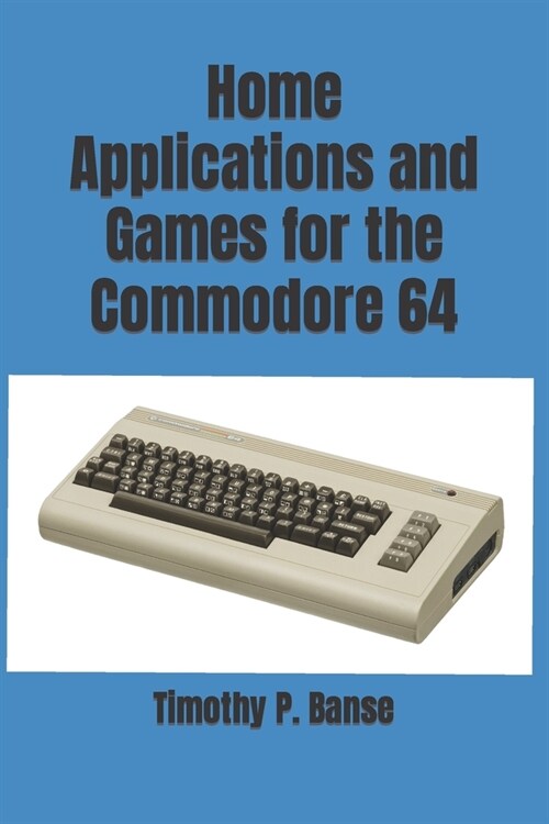 Home Applications and Games for the Commodore 64 (Paperback)