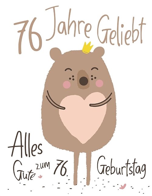 Alles Gute zum 76. Geburtstag : 76 Jahre Geliebt, Zeigen Sie Ihre Liebe mit diesem Entzuckenden Geburtstagsbuch, das als Tagebuch oder Notizbuch verwe (Paperback)