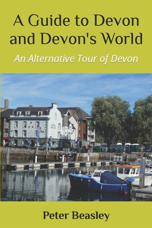 A Guide to Devon and Devons World: An Alternative Tour of Devon (Paperback)