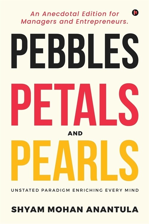 Pebbles, Petals and Pearls : An Anecdotal Edition for Managers and Entrepreneurs. (Paperback)