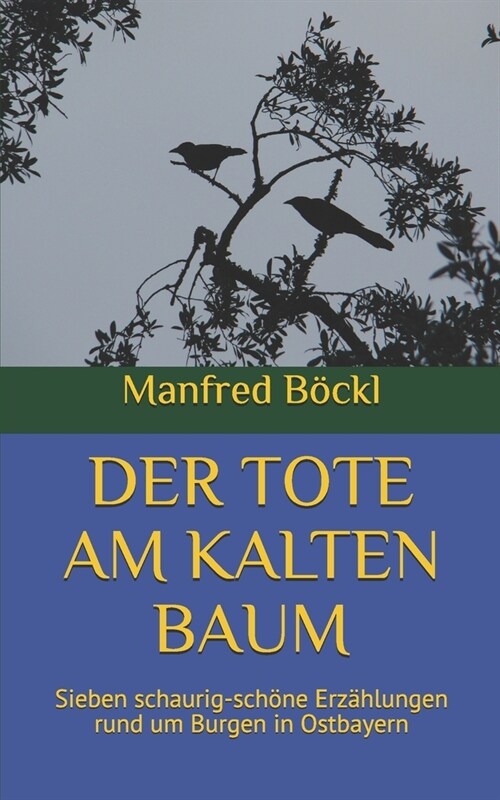 Der Tote Am Kalten Baum: Sieben schaurig-sch?e Erz?lungen rund um Burgen in Ostbayern (Paperback)