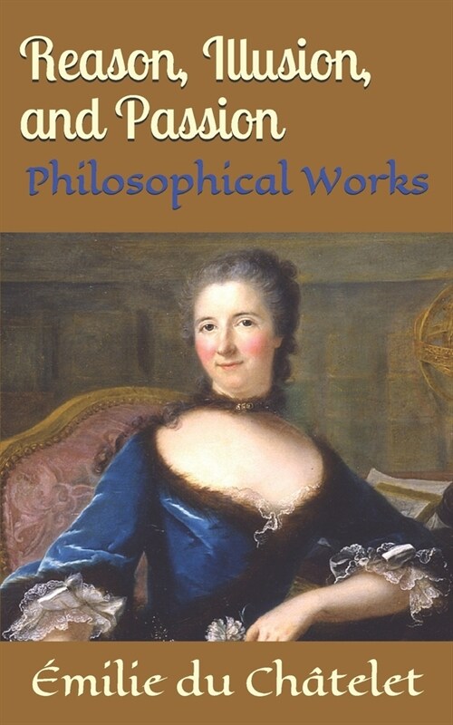 Reason, Illusion, and Passion: Philosophical Works (Paperback)