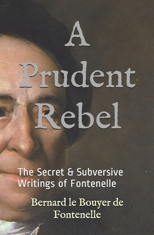 A Prudent Rebel : The Secret & Subversive Writings of Fontenelle (Paperback)