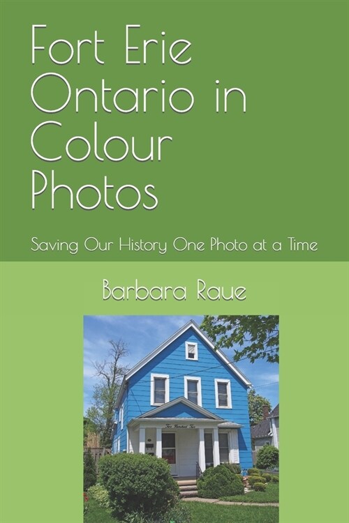 Fort Erie Ontario in Colour Photos : Saving Our History One Photo at a Time (Paperback)