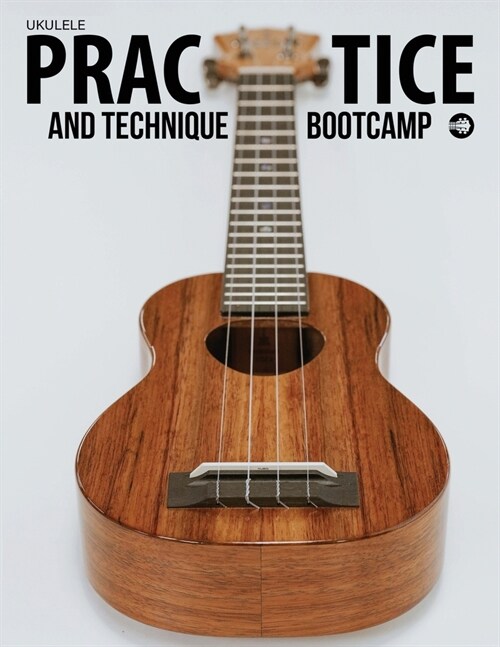 Ukulele Practice And Technique Bootcamp: Uke Like The Pros (Paperback)