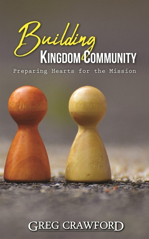 Building Kingdom Community : Preparing Hearts For The Mission (Paperback)