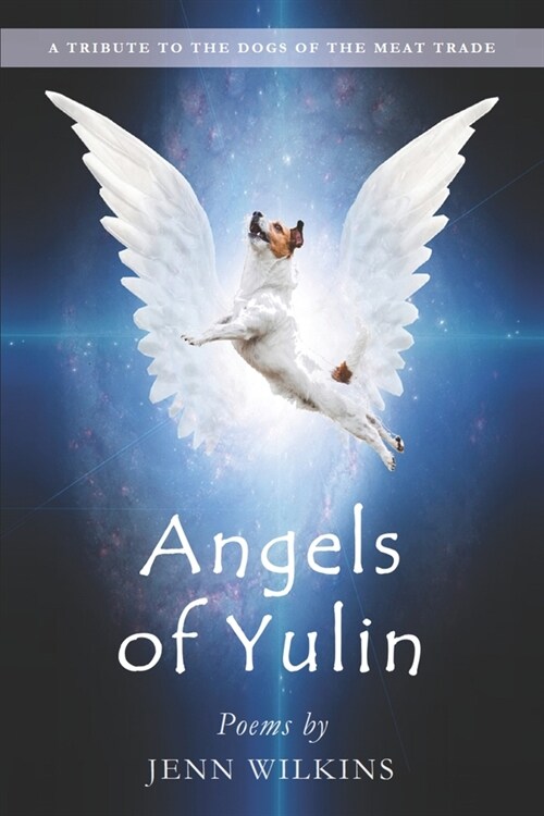 Angels of Yulin : A Tribute to the Dogs of the Meat Trade (Paperback)