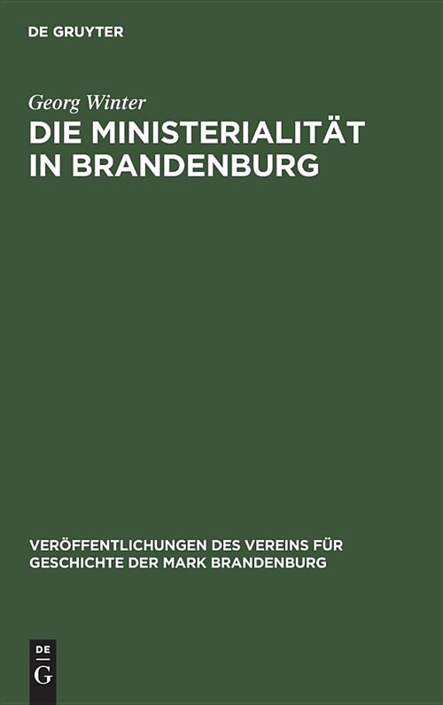 Die Ministerialit? in Brandenburg: Untersuchungen Zur Geschichte Der Ministerialit? Und Zum Sachsenspiegel (Hardcover, Reprint 2019)