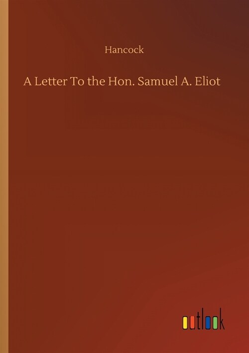 A Letter To the Hon. Samuel A. Eliot (Paperback)