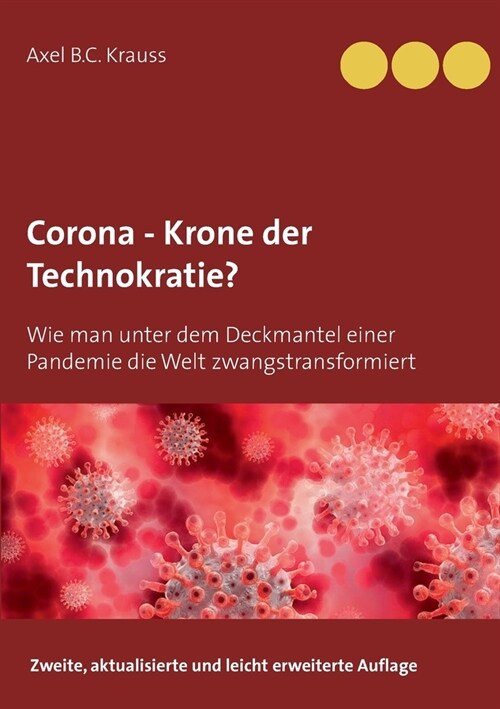 Corona - Krone der Technokratie?: Wie man unter dem Deckmantel einer Pandemie die Welt zwangstransformiert (Paperback)