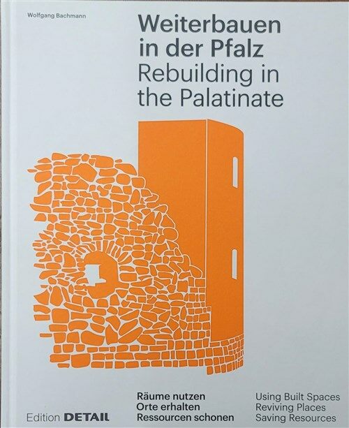 [중고] Weiterbauen in Der Pfalz / Rebuiding in the Palatinate: Substanz Erhalten - Ressourcen Schonen - Ortskerne Beleben / Using Built Spaces - Saving  (Hardcover)