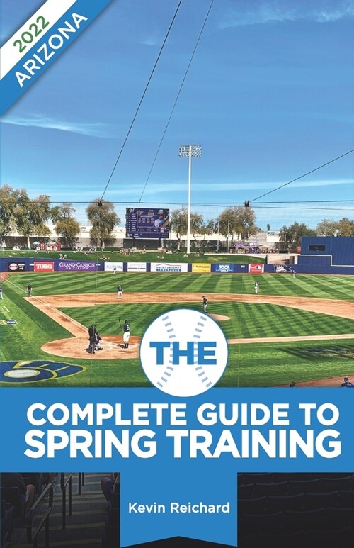 The Complete Guide to Spring Training 2022 / Arizona (Paperback)